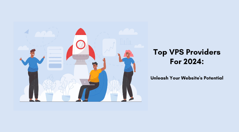 Top VPS Providers For 2024 Unleash Your Website's Potential